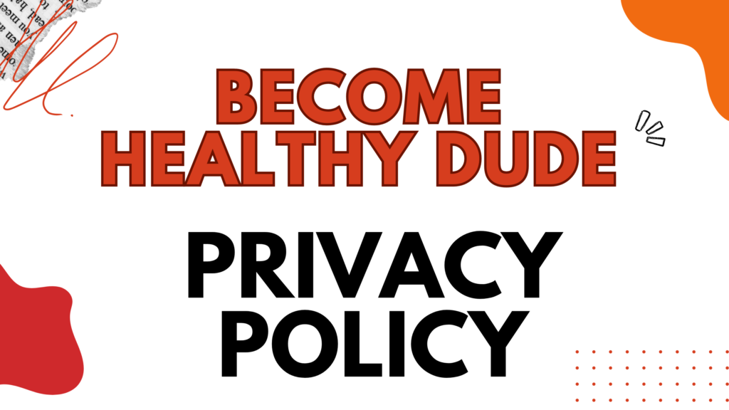 BECOME HEALTHY DUDE PRIVACY POLICY